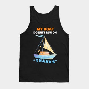 My Boat Doesn't Run On "THANKS" Tank Top